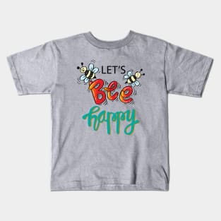 Let s bee happy Kids T-Shirt